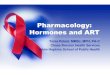 Pharmacology: Hormones and ART · Pharmacology: Hormones and ART Tonia Chase Brexton Health Services Johns Hopkins School of Public Health Poteat, MMSc, MPH, PA-C. HIVHIV- Related