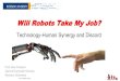 Will Robots Take My Job?aferworn/courses/CPS607/CLASSES/Class09/F… · Why the shift to robots •Machines are getting smarter –Better algorithms (“big data”, blah, blah) –Better