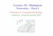 Lecture 10 : Biological Networks – Part I · 2014-10-08 · System Biology • Integrative approaches in which scientists study and model pathways and networks, with an interplay