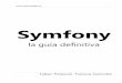 Symfony, la guia definitiva - index-of.co.ukindex-of.co.uk/Programming/symfony_guia_definitiva.pdf · 2019-03-07 · Symfony, la guía definitiva 3. Capítulo 4. Introducción a la