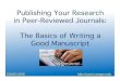 Publishing Your Research in Peer-Reviewed Journals: The ...€¦ · and tables of your data into the “story line” of your manuscript • Write an outline of your manuscript around
