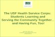 The USF Health Service Corps: Students Learning and ...hsc.usf.edu/NR/rdonlyres/6CC1A4FC-D996-4620-B27E... · What is the USF Health Service Corps? • The Service Corps is an interdisciplinary