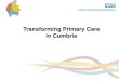 Tital Transforming Primary Care in Cumbria · General Practice in Cumbria ... Safety of Patients in England . Product innovation . or. Process Innovation . Structural Change . or