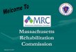 The Massachusetts Rehabilitation Commission€¦ · •College or Vocational Training •Diagnostic Evaluations •Vehicle Modifications •Housing Modifications •Assistive and/or