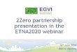 2Zero partnership presentation in the ETNA2020 webinar · Follow us on: Thank you for your attention ! 15 @EGVIA_EU EGVIA EGVIA. Title: PowerPoint Presentation Author: SACCHETTO Guido