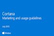 Cortana Marketing & Usage guidelinesmattbathan.com/wp-content/uploads/2016/09/Cortana... · 7/28/2015  · Cortana makes you productive by completing tasks and getting you closer