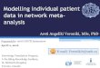 Modelling individual patient data in network meta- analysis€¦ · of the presentation • To increase knowledge about what an individual patient data (IPD) network meta-analysis