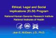 Ethical, Legal and Social Implications (ELSI) Program...Background Established in 1990 Mission: To anticipate and address the ethical, legal, and social implications of genetic and