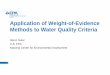 Application of Weight-of-Evidence Methods to …...• Weight loss of a fish species more than an insect species –Larger proportion of taxon –Public values –Could weight by test