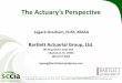 The Actuary’s Perspective · actuary’s analysis and the financial forecasts for the captive (pro formas). • The report should provide a clear explanation of the assumptions