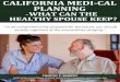 CALIFORNIA MEDI-CAL PLANNING · For a high percentage of people who need long-term care in California, Medi-Cal is the solution. Medi-Cal is a jointly administered federal/state health