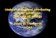 Understanding and attributing climate variations: The role ... · Kevin E Trenberth NCAR. NCAR: attribution •A way to organize a lot of research •Makes it relevant to societal