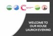 WELCOME TO OUR HOUSE LAUNCH EVENING · Introducing our House System. Why? ... Mrs Ashton, Mr Chapman, Mr Haworth, Mr Holmes, Miss Fish, Mrs Liley, Miss Lilley, Mr Mackie, Mr Mort,