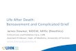 Life After Death: Bereavement and Complicated Life After Death: Bereavement and Complicated Grief James