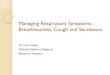 Managing Respiratory Symptoms - Breathlessness, …beaumont.ie/media/ManagingRespiratorySymptoms...Management of Cough: Productive/wet cough: - Steam inhalation or Saline nebs 2.5mls
