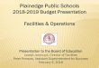 2018-2019 Budget Presentation Facilities & Operations€¦ · 2018-2019 Budget Presentation Facilities & Operations Presentation to the Board of Education Joseph Jaronczyk, Director