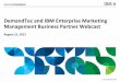 DemandTec and IBM Enterprise Marketing Management Business ...public.dhe.ibm.com/partnerworld/pub/swg/ibm_dt_bp_webcast_preso… · Optimization Customer relationship marketers Engage