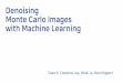 Denoising Monte Carlo Images with Machine Learningsungeui/GCG/Student... · 2019-06-04 · Denoising Monte Carlo Images with Machine Learning Team 5: Cheolmin Lee, Minki Jo, Nick