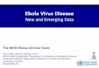 Ebola Virus Disease - Critical Care Canada Forum · 2019-09-27 · Ebola Virus Disease . New and Emerging Data . The WHO Ebola Clinical Team . Rob Fowler, MDCM, MS(Epi), FRCP . World