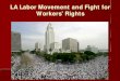 LA Labor Movement and Fight for Workersâ€™ Rights آ  LA Labor Movement and Fight for Workersâ€™ Rights