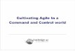 Cultivating Agile In a Command and Control world · 1.Your Agile Experience on a scale of Hi, Medium, or Low 2.Whether your Organization is Succeeding or Struggling with Adoption