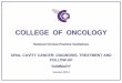 COLLEGE OF ONCOLOGY · management of oral cavity cancer, the second part will deal with oropharyngeal, hypopharyngeal and laryngeal cancers and will be published in 2015. The present
