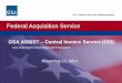 Federal Acquisition Service€¦ · Federal Acquisition Service U.S. General Services Administration GSA Benefits Better quality invoices resulting in less processing effort and fewer