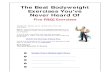 The Best Bodyweight Exercises You've Never Heard Of - Home...The Best Bodyweight Exercises You've Never Heard Of Five FREE Exercises Thanks for signing up to receive your five free
