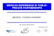 MEXICAN EXPERIENCE IN PUBLIC- PRIVATE PARTNERSHIPSSAN LUIS POTOSÍ QUERÉTARO HIDALGO PUEBLA MÉXICO GUANAJUATO MORELOS GOLF OF MÉXICO México – Querétaro Nuevo Necaxa – Tihuatlán
