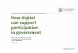 How digital can support participation in government€¦ · How can digital support participation in government? GOES began in 2011, aiming to make it easier for people to participate