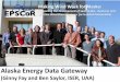 Alaska Energy Data Gateways Energy... · Increase trust among players by increasing transparency on performance & economics of Alaska wind and other renewable energy systems Provide