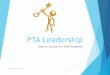 PTA Leadership - North Carolina PTA · 2018-10-09 · PTA Values u Collaboration: We will work in partnership with a wide array of individuals and organizations to broaden and enhance