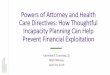 Powers of Attorney and Health Care Directives: How ... · Powers of Attorney and Health Care Directives: How Thoughtful Incapacity Planning Can Help Prevent Financial Exploitation