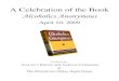 A Celebration of the Book Alcoholics Anonymous...2 This booklet is a commemorative copy of a presentation given in celebration of the 70 th anniversary of the big book “Alcoholics