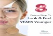 Proven Ways To Look & Feel YEARS Younger · 2016-06-08 · Boost your energy and look YEARS younger. III. Erase Years From Your Face Without Surgery Here’s how to achieve a fast,
