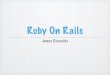 Ruby On Rails - University of Utah - Mac Managers Ruby on Rails introduction Run Enviornments MVC A