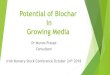 Potential of Biochar in Growing Media · 2019-06-25 · Biochar; a carbonaceous solid product of pyrolysis Few material that actively removes carbon from the atmosphere Suitable for