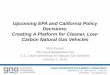Upcoming EPA and California Policy Decisions: Creating A ... · 10/10/2016  · Reduce NOx emissions and smog (EPA NAAQS; Oct. ‘15) Eliminate toxic diesel PM Reduce GHG emissions