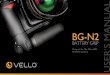 BG-N2 USER’S MANUAL · Designed For The Nikon D80 And D90 Cameras USER’S MANUAL Introduction Thank you for choosing Vello and congratulations on your new BG-N2 battery grip purchase