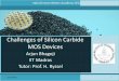 Challenges of Silicon Carbide MOS Devicesabhagoji/files/igwa.pdf · 2012-12-17 · Why Silicon Carbide? •Only compound semiconductor that undergoes a chemical reaction with oxygen