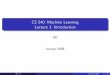 CS 540: Machine Learning Lecture 1: Introductionarnaud/cs540/lec1_CS540_handouts.pdf · 2008-01-24 · Main Learning Tasks Supervised learning: given a training set of N input-output