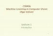 CS840a Machine Learning in Computer Vision Olga Veksler · 2016-09-13 · Intro: What is Machine Learning? •Difficult to come up with explicit program for some tasks •Classic