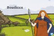Who was Boudicca?The Rebellion • In about 60 AD, the Roman governor was sent to North Wales to lead an army. • While he was away Boudicca led an attack against the tribe’s Roman