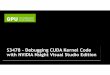 Debugging CUDA Kernel Code with NVIDIA NSight Visual ... · Overview and live demo of the latest debugging features available in NVIDIA Nsight Visual Studio Edition. GPU Technology