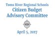 Toms River Regional Schools Citizen Budget Advisory Committee · 6/4/2017  · Sheltered Instruction (K-2 ELL magnet schools) Vertical Articulation (K-12) Differentiated instruction