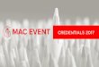 CREDENTIALS 2017 · CREDENTIALS 2017 . MAC Event Was founded in 2001 by team of young enthusiastic and experienced in event management. Employing CREATIVITY as our guideline and EFFICIENCY