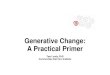 Generative Change: A Practical Primer - Integral Leadership Reviewintegralleadershipreview.com/wp-content/uploads/2014/12/... · 2014-12-31 · A PRACTICAL PRIMER CONTENTS 1. Getting