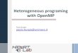 Heterogeneous programing with OpenMP · Heterogeneous programing with OpenMP Paolo Burgio paolo.burgio@unimore.it. GPGPU Heterogeneous programming ›We need a programming model that