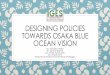 Designing Policies towards OSAKA blue ocean vision · Trade import regulation for quality; Considering tax for import of single-use plastics. 2. ... under Osaka Blue Ocean vision