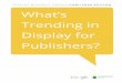 Display Business TrenDs Publisher edition What’s Trending ... · The metrics in this publication are derived from Google publisher products—DoubleClick for publishers (DFp), the